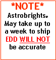 Text Box: *NOTE*AstrobrightsMay take up to a week to shipEDD WILL NOT be accurate