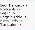 Text Box: Door Hangers ->  Postcards ->
Log In ->
Bargain Table ->  Extra Perfs ->     Templates ->