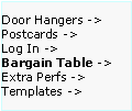 Text Box: Door Hangers ->  Postcards ->
Log In ->
Bargain Table ->  Extra Perfs ->     Templates ->
