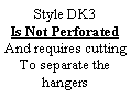 Text Box: Style DK3Is Not PerforatedAnd requires cuttingTo separate the hangers