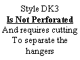 Text Box: Style DK3Is Not PerforatedAnd requires cuttingTo separate the hangers