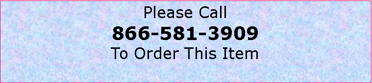 Text Box: Please Call866-581-3909To Order This Item