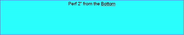 Text Box: Perf 2 from the Bottom