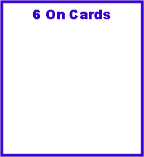 Text Box: 6 On Cards
