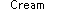 Text Box: Cream