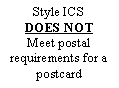 Text Box: Style ICS DOES NOTMeet postal requirements for a postcard