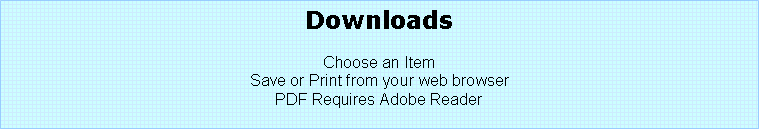 Text Box: DownloadsChoose an ItemSave or Print from your web browserPDF Requires Adobe Reader 